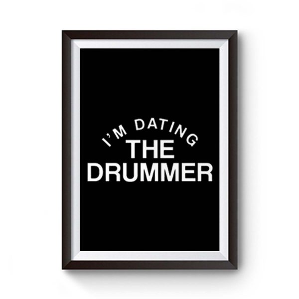 Im Datiing The Drummer Premium Matte Poster
