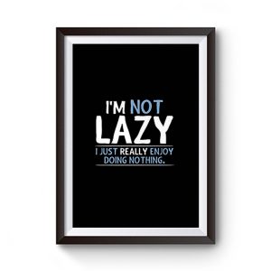 Im Not Lazy Premium Matte Poster