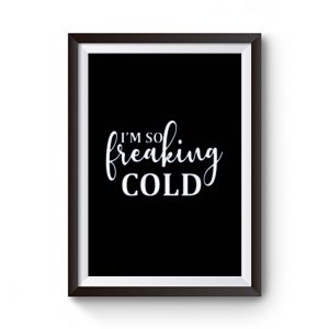 Im So Freaking Cold Premium Matte Poster