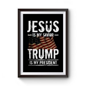 Jesus Is My Savior Trump Is My President Premium Matte Poster