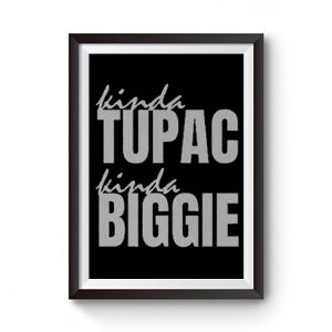 Kinda Tupac Kinda Biggie Rap Fans Premium Matte Poster