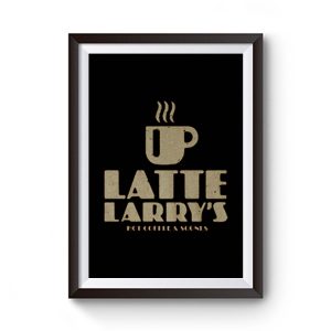 Latte Larrys Premium Matte Poster