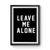 Leave Me Alone Premium Matte Poster