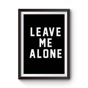 Leave Me Alone Premium Matte Poster