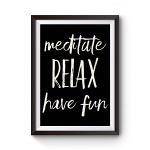 Meditated Relax And Have Fun Premium Matte Poster
