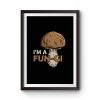 Morel Picker Mushrooming Hunters Mushroom Hunting Gift Im A Fungi Premium Matte Poster