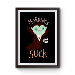 Mornings Suck Chiffon Funny Draculla Was Suck Premium Matte Poster