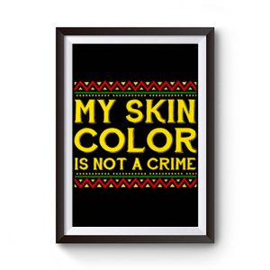 My Skin Color Is Not A Crime Black African America Premium Matte Poster
