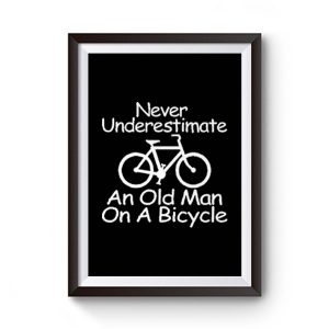 Never Underestimate An Old Man On A Bicycle Premium Matte Poster