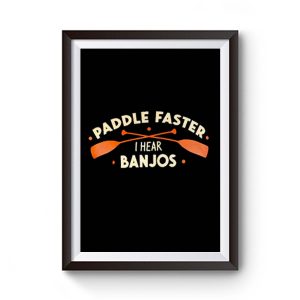 Paddle Faster I Hear Banjos Premium Matte Poster