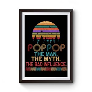 Pop Pop The Man The Myth The Bad Influence Retro Father Day Premium Matte Poster