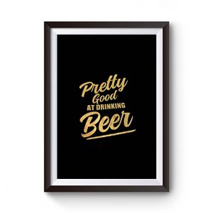 Pretty Good At Drinking Beer Premium Matte Poster