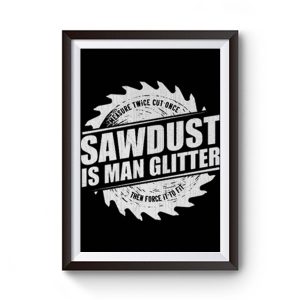 Sawdust Is Man Glitter Premium Matte Poster