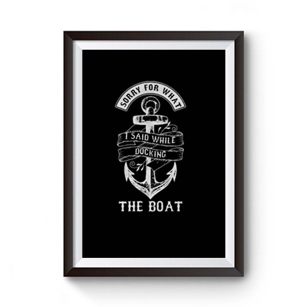 Ship Boating Swimmer Sailor Gift Sorry For What I Said While Docking The Boat Sailing Premium Matte Poster