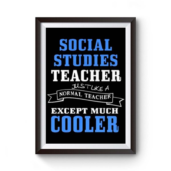 Social Studies Teacher Like Normal Teacher Except Much Cooler Premium Matte Poster