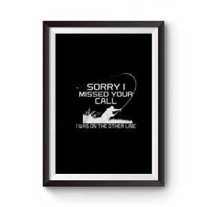 Sorry I Missed Your Call Fishing Premium Matte Poster