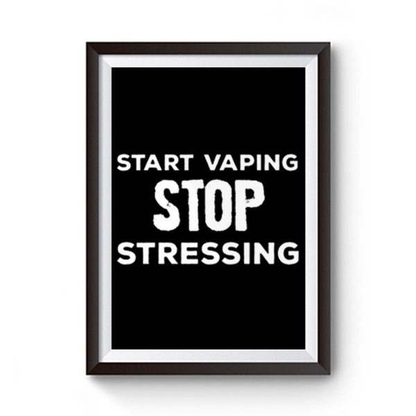 Start Vaping Stop Stressing Premium Matte Poster
