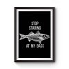 Stop Staring At My Bass Funny Fishing Premium Matte Poster
