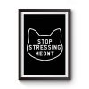 Stop Stressing Meowt Cat Premium Matte Poster