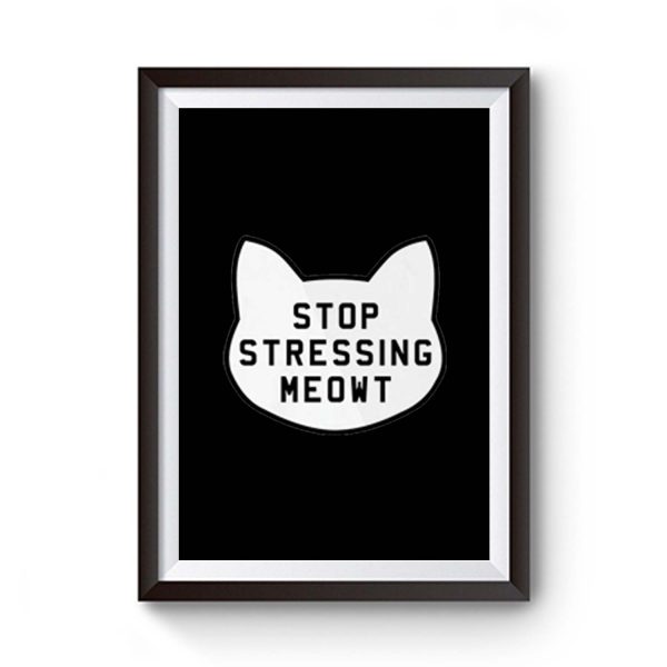 Stop Stressing Meowt Premium Matte Poster