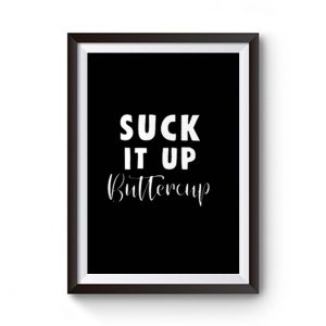 Suck It Up Buttercup Premium Matte Poster