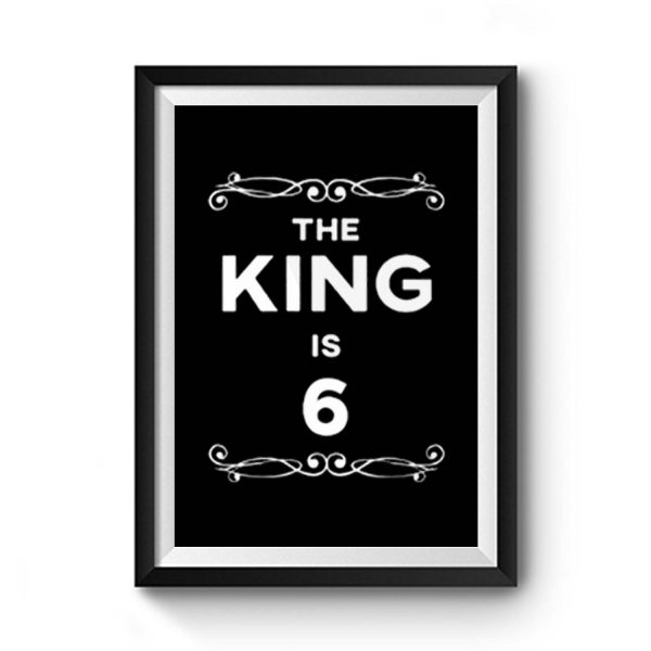 The King Is 6 Years Old Premium Matte Poster