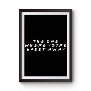 The One Where Youre Six Feet Away Premium Matte Poster