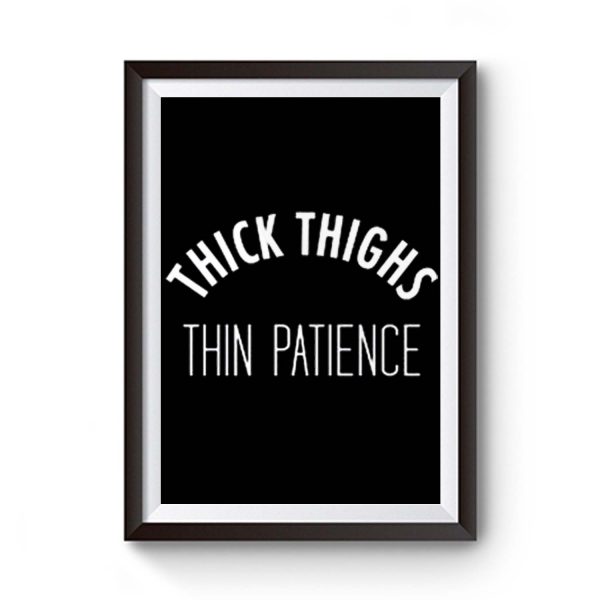 Thick Thighs Thin Patience Premium Matte Poster