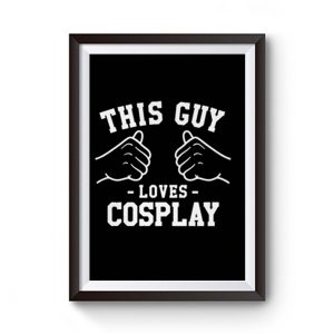 This Guy Loves Cosplay Premium Matte Poster