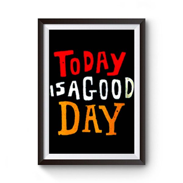 Today Is A Good Day Spirti Quotes Premium Matte Poster
