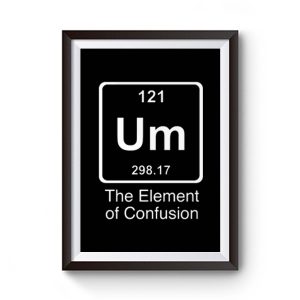 Um The Element Of Confusion Premium Matte Poster