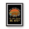 Vintage Why Are Men Great Til They Gotta Be Ate Premium Matte Poster