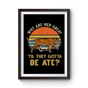 Vintage Why Are Men Great Til They Gotta Be Ate Premium Matte Poster