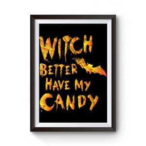 Witch Better Have My Candy Funny Halloween Premium Matte Poster