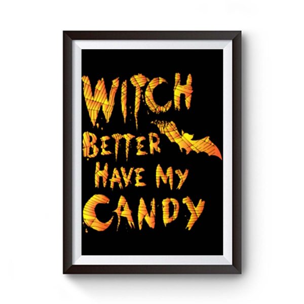 Witch Better Have My Candy Funny Halloween Premium Matte Poster