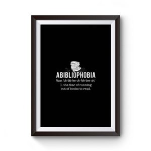Abibliophobia Definition The Fear Of Running Out Of Books To Read Premium Matte Poster