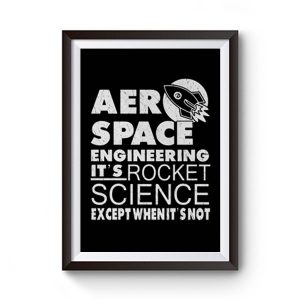 Aero Space Engineering Its Rocket Science Except When Its Not Premium Matte Poster