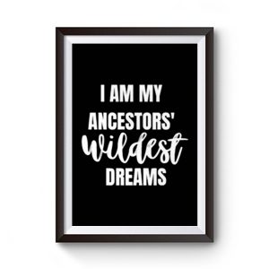 Ancestors WILDEST Dreams Premium Matte Poster
