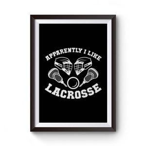 Apparantely I like Lacrosse Premium Matte Poster
