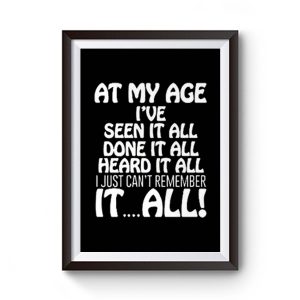 At My Age Ive Seen It Premium Matte Poster