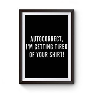 Autocorrect Im Getting Tired Of Your Shirt Premium Matte Poster