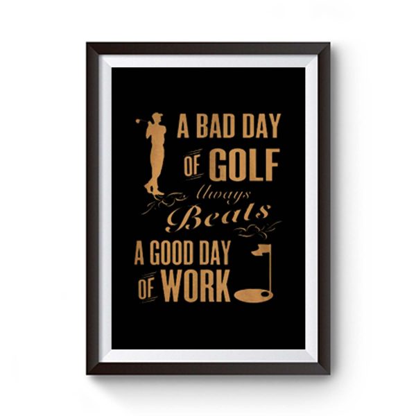 Bad Day Golf Good Day Work Premium Matte Poster