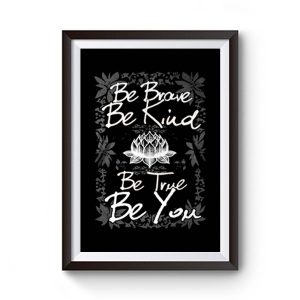 Be Brave Be Kind Be True Be You Premium Matte Poster