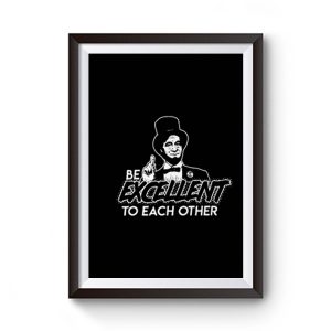 Be Excellent To Each Other Premium Matte Poster