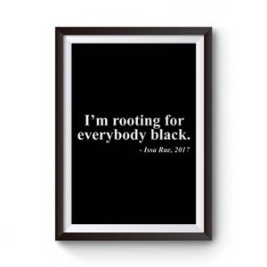 Black Pride Im rooting for everbody black Premium Matte Poster