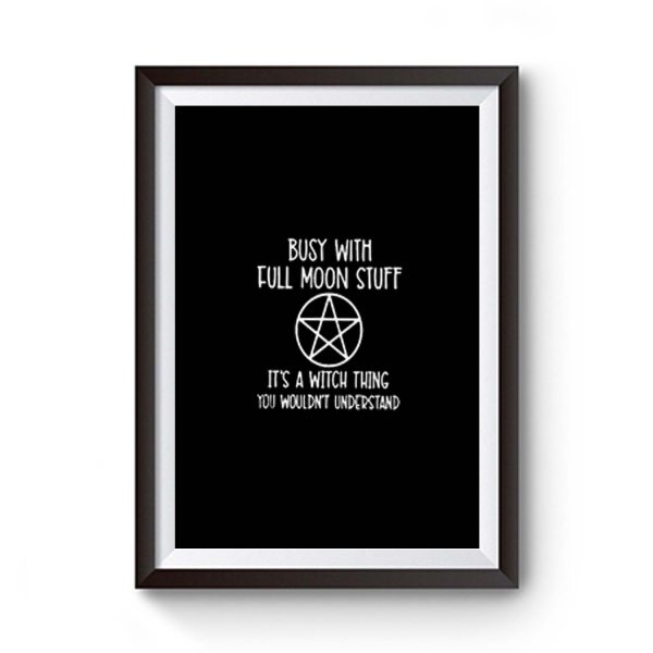 Busy With Full Moon Stuff Its A Witch Thing You Wouldnt Understand Premium Matte Poster