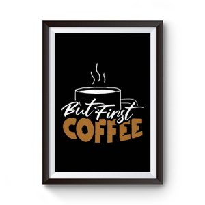 But First Coffee Gift For Mom Coffee Lover Premium Matte Poster