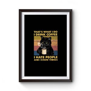 Cat Thats What I Do I Drink Coffee I Hate People And I Know Things Premium Matte Poster