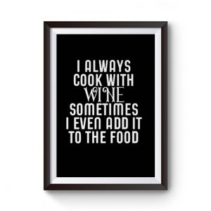 Cooking With Wine Sometimes I even Add it To the food Premium Matte Poster