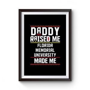 Daddy Raised Me Florida Memorial University Made Me Premium Matte Poster